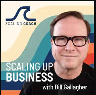 Scaling Up Business Podcast with Bill Gallagher.